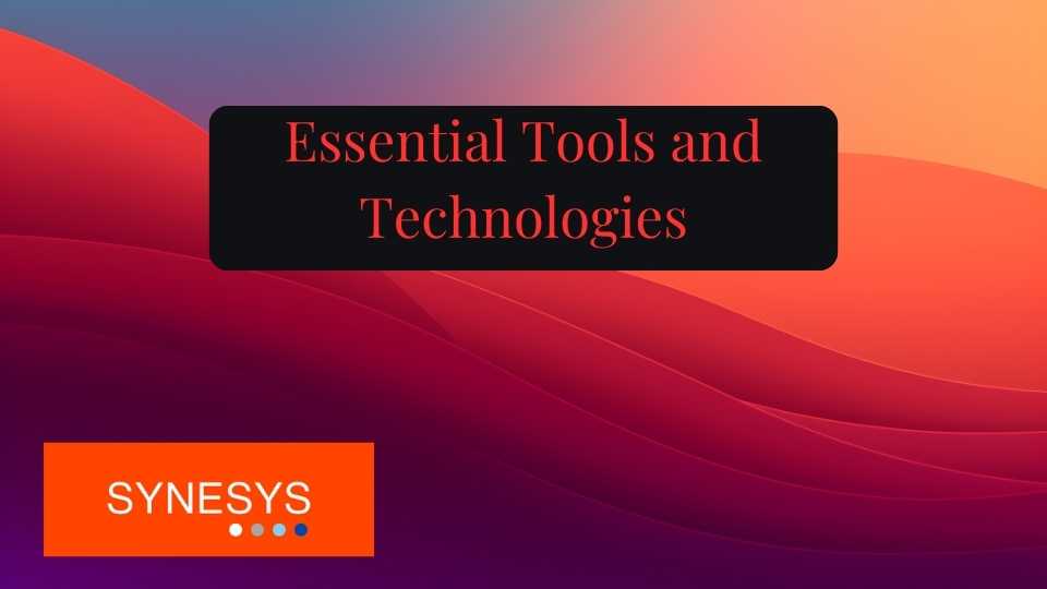 Essential Tools and Technologies